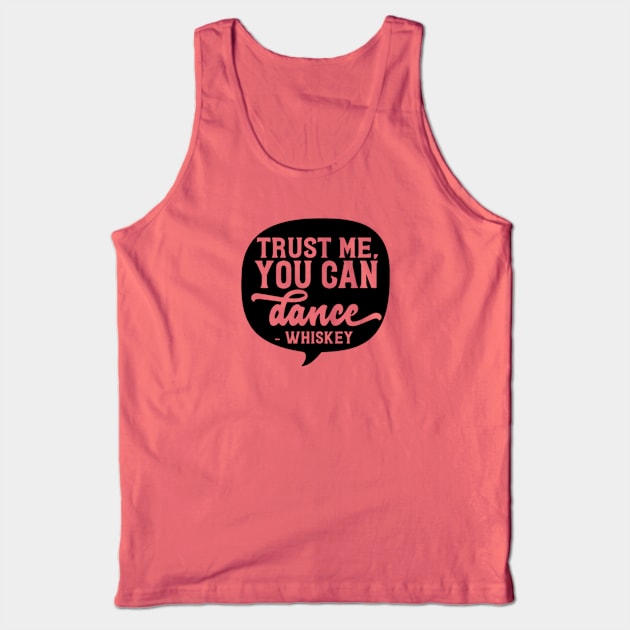 Whiskey - Trust Me, You Can Dance Tank Top by Sbrown1521